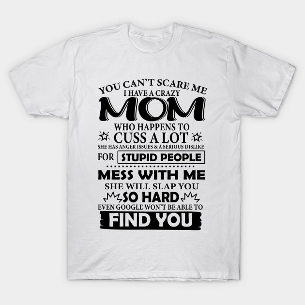 You can't scare me I have a crazy mom Mother's day T-Shirt by ssflower